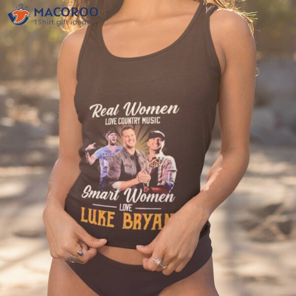 Real Women Love Country Music Smart Women Love The Luke Bryan Shirt