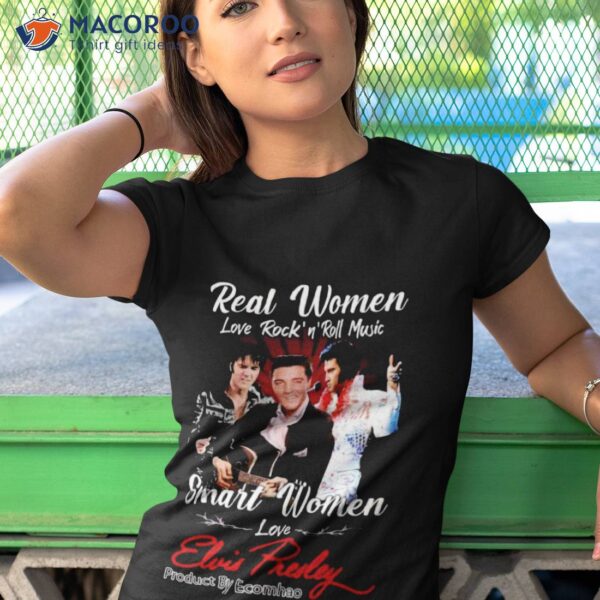 Real Women Love Rock’n’roll Music Smart Women Love Elvis Presley Unisex Shirt