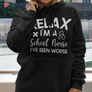 relax i m a school nurse i ve seen worse funny quote shirt hoodie