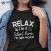 Relax I’m A School Nurse I’ve Seen Worse Funny Quote Shirt