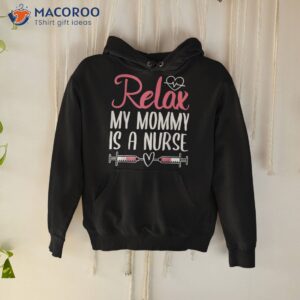 relax my mommy is a nurse shirt hoodie