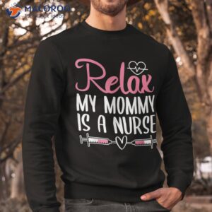 relax my mommy is a nurse shirt sweatshirt