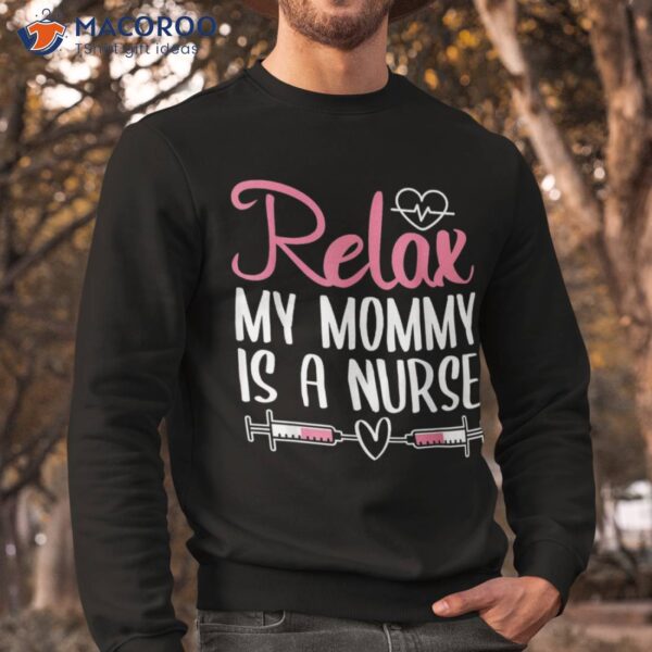 Relax My Mommy Is A Nurse Shirt