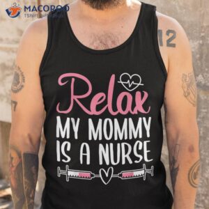 relax my mommy is a nurse shirt tank top