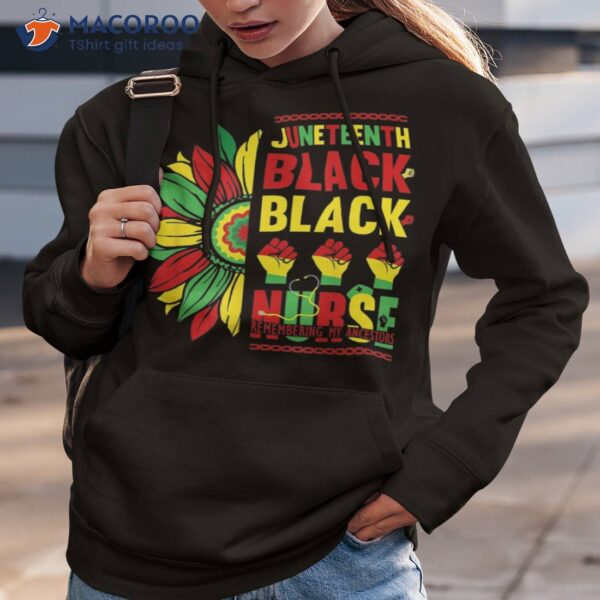 Remembering My Ancestors Juneteenth Black History Nurse Shirt