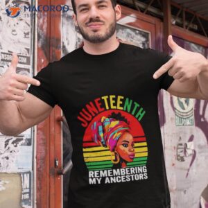 Remembering My Ancestors Juneteenth Shirt