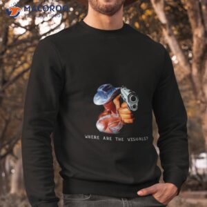 renaissance where are the visuals shirt sweatshirt