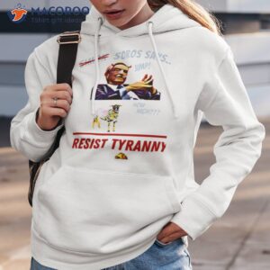 resist tyranny resist soros george soros shirt hoodie 3