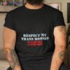 Respect My Trans Homies Or I’m Gonna Identify As A Fucking Problem Shirt