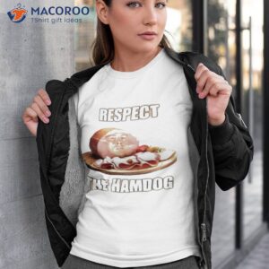 respect the hamdog shirt tshirt 3