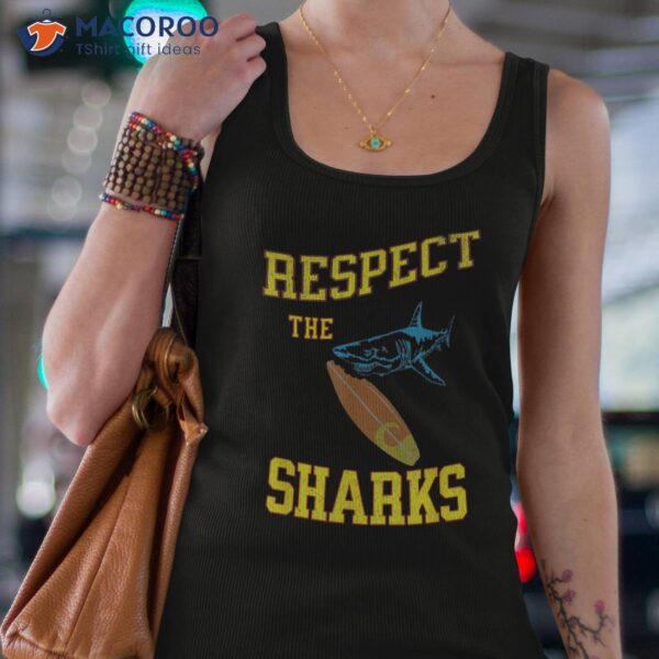 Respect The Sharks Ocean Sea Life Animals Shark Lover Shirt