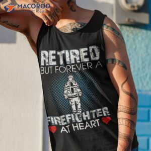 retired but forever a firefighter at heart shirt tank top 1