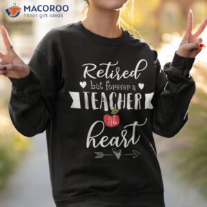 retired but forever a teacher at heart shirt teaching gift sweatshirt 2