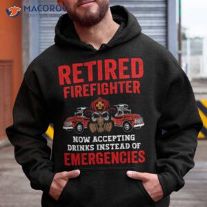 retired firefighter now accepting drinks instead emergencies shirt hoodie