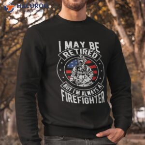 retired firefighter t shirt fireman retiret gift sweatshirt