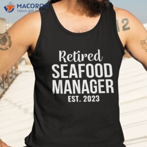 retired seafood manager gift retiret shirt tank top 3