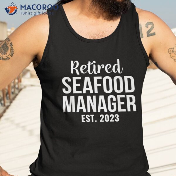 Retired Seafood Manager Gift Retiret Shirt