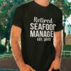 Retired Seafood Manager Gift Retiret Shirt