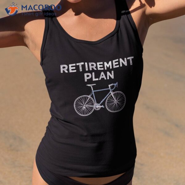 Retiret Plan Cycling Gift Bike Biking Retired Cyclist Shirt