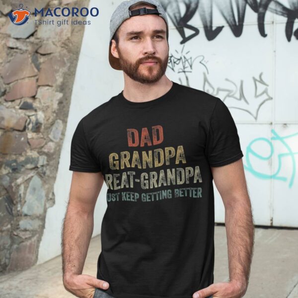 Retro Dad Grandpa Great I Just Keep Getting Better Shirt