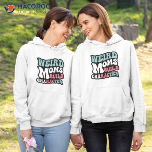 retro groovy weird moms build character 2023 mother s day t shirt hoodie 1 1