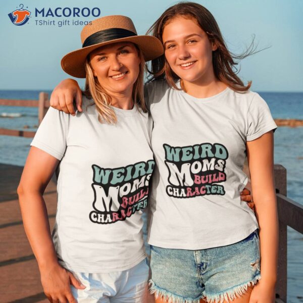 Retro Groovy Weird Moms Build Character 2023 Mother’s Day T-Shirt