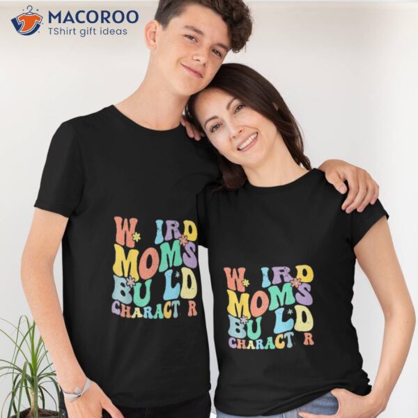 Retro Groovy Weird Moms Build Character 2023 Mother’s Day T-Shirt
