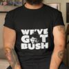 Revenge Of The Nerds Weve Got Bush White Shirt