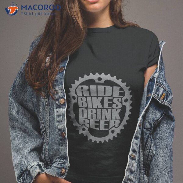 Ride Bikes Drink Beer Shirt