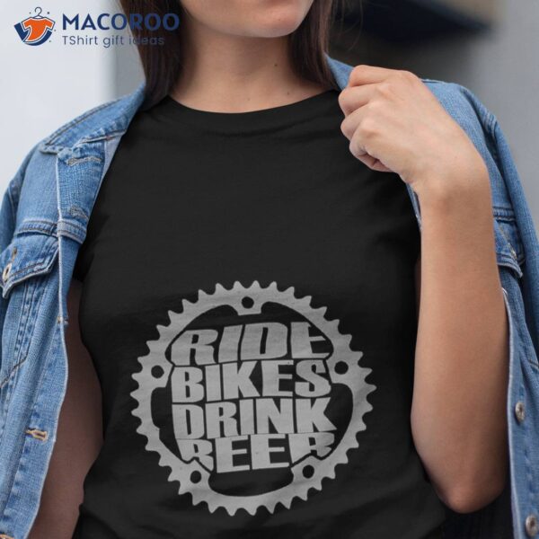 Ride Bikes Drink Beer Shirt