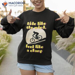 ride like the wind feel a champ bicycle fans shirt sweatshirt