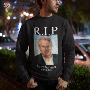 rip jerry springer 1944 2023 shirt sweatshirt