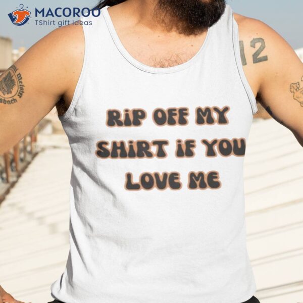 Rip Off My If You Love Me Shirt