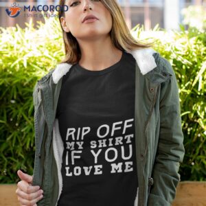 rip off my if you love me shirt tshirt 4