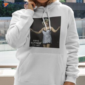 Rip The Queen Of Rock And Roll Tina Turner 1939 2023 Shirt 1 rip the queen of rock and roll tina turner 1939 2023 shirt hoodie