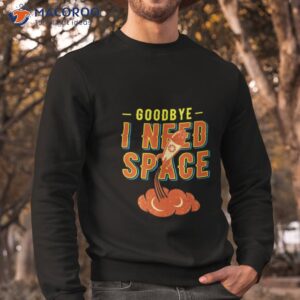 rocket scientist funny goodby outerspace astronaut shirt sweatshirt 1