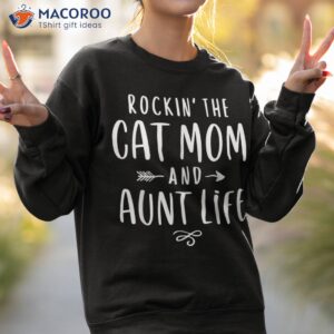 rockin the cat mom and aunt life auntie gifts kitty lover shirt sweatshirt 2