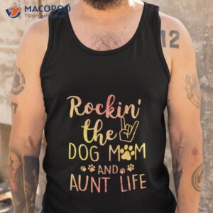 rockin the dog mom and aunt life mothers day shirt tank top