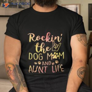 rockin the dog mom and aunt life mothers day shirt tshirt