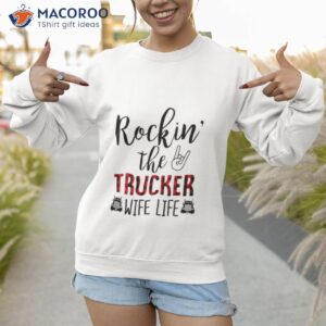 rocking the trucker wife life t shirt sweatshirt 1