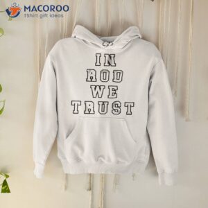 rod brindamour in rod we trust shirt hoodie
