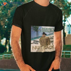 Rodney Carrington Nut Sack Shirt