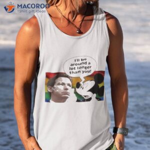 ron desantis ill be around a lot longer than you shirt tank top