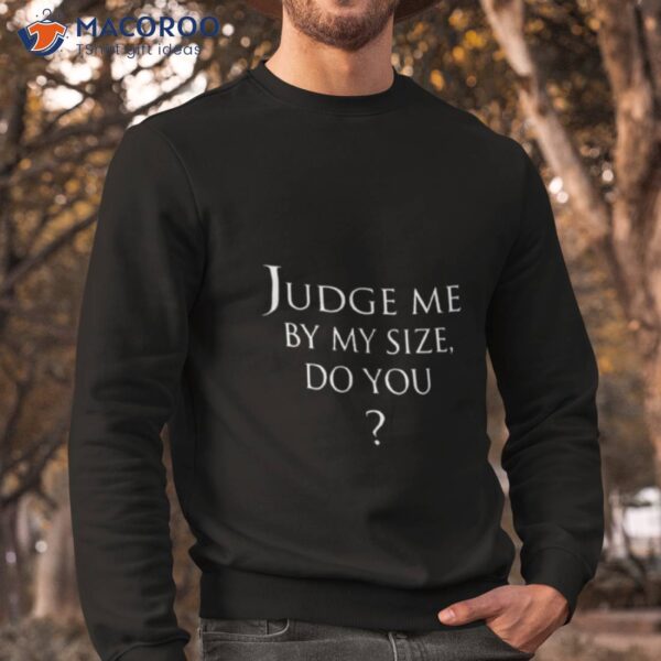 Rose Judge Me By My Side Do You Shirt