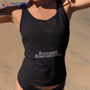 Roseanne Rosesarerosie Shirt