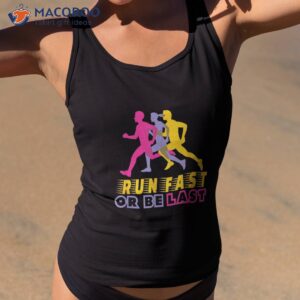 run fast or be last motivational messages shirt tank top 2