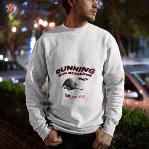 running from my problems goose 5k fun run shirt sweatshirt