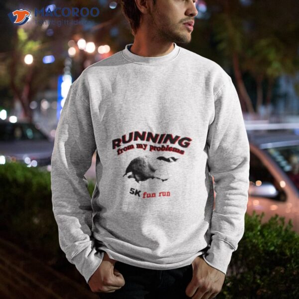 Running From My Problems Goose 5k Fun Run Shirt