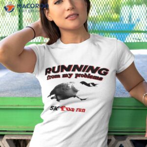 running from my problems goose 5k fun run shirt tshirt 1