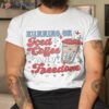 Running On Iced Coffee And Freedom Shirt